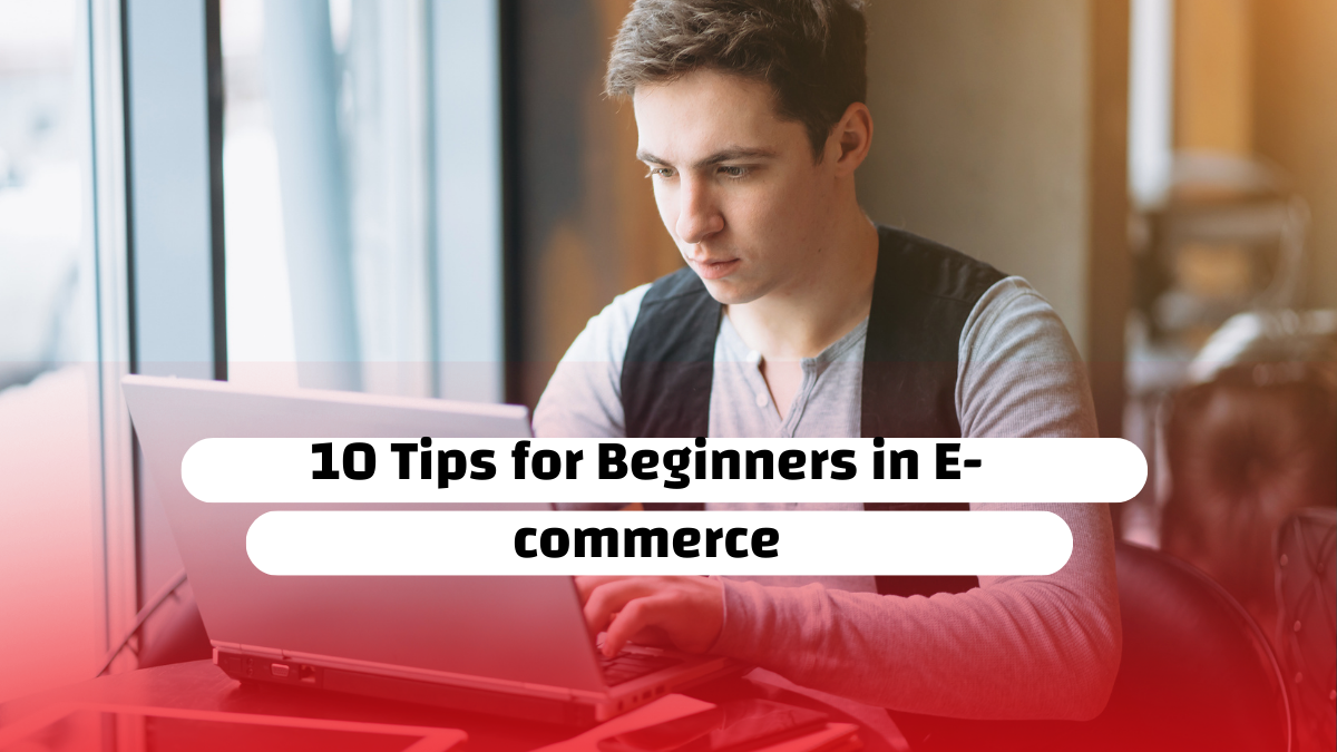 10 Tips for Beginners in E-commerce